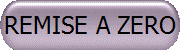 REMISE A ZERO